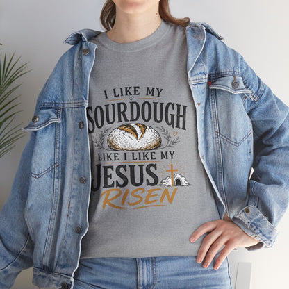 T-Shirt — "I Like My Sourdough Like I Like My Jesus Risen" Christian Easter Bread Tee