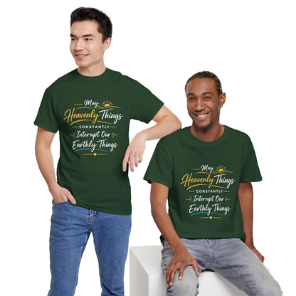 T‑Shirt — "May Heavenly Things Constantly Interrupt Our Earthly Things" Inspirational Christian Tee