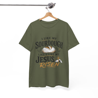T-Shirt — "I Like My Sourdough Like I Like My Jesus Risen" Christian Easter Bread Tee