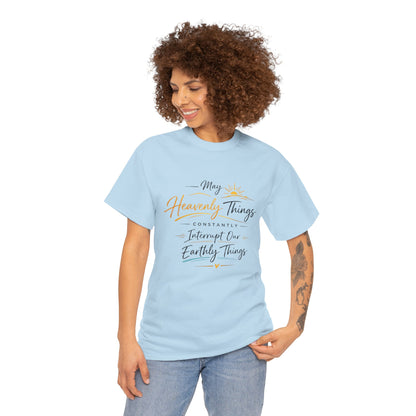 T‑Shirt — "May Heavenly Things Constantly Interrupt Our Earthly Things" Inspirational Christian Tee