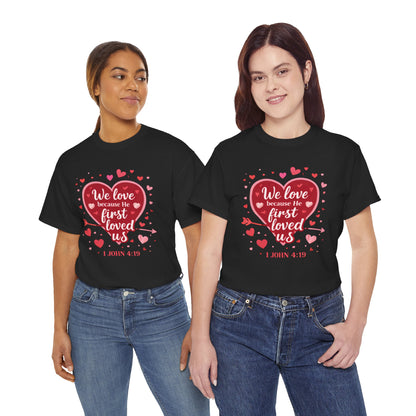 Christian Valentine T-Shirt — “We Love Because He First Loved Us” (1 John 4:19)