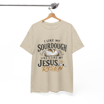T-Shirt — "I Like My Sourdough Like I Like My Jesus Risen" Christian Easter Bread Tee