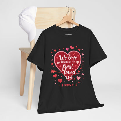Christian Valentine T-Shirt — “We Love Because He First Loved Us” (1 John 4:19)