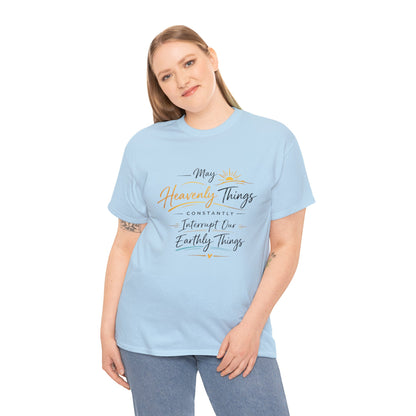T‑Shirt — "May Heavenly Things Constantly Interrupt Our Earthly Things" Inspirational Christian Tee