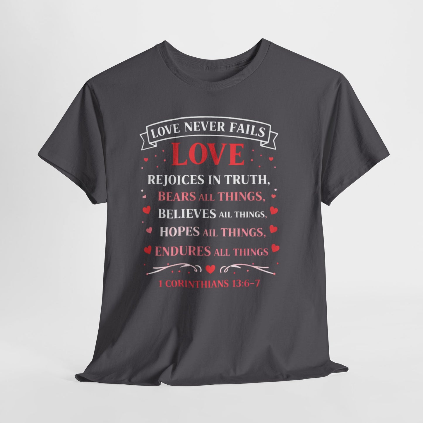 Love Never Fails T-Shirt — 1 Corinthians 13:6-7 Christian Faith Tee