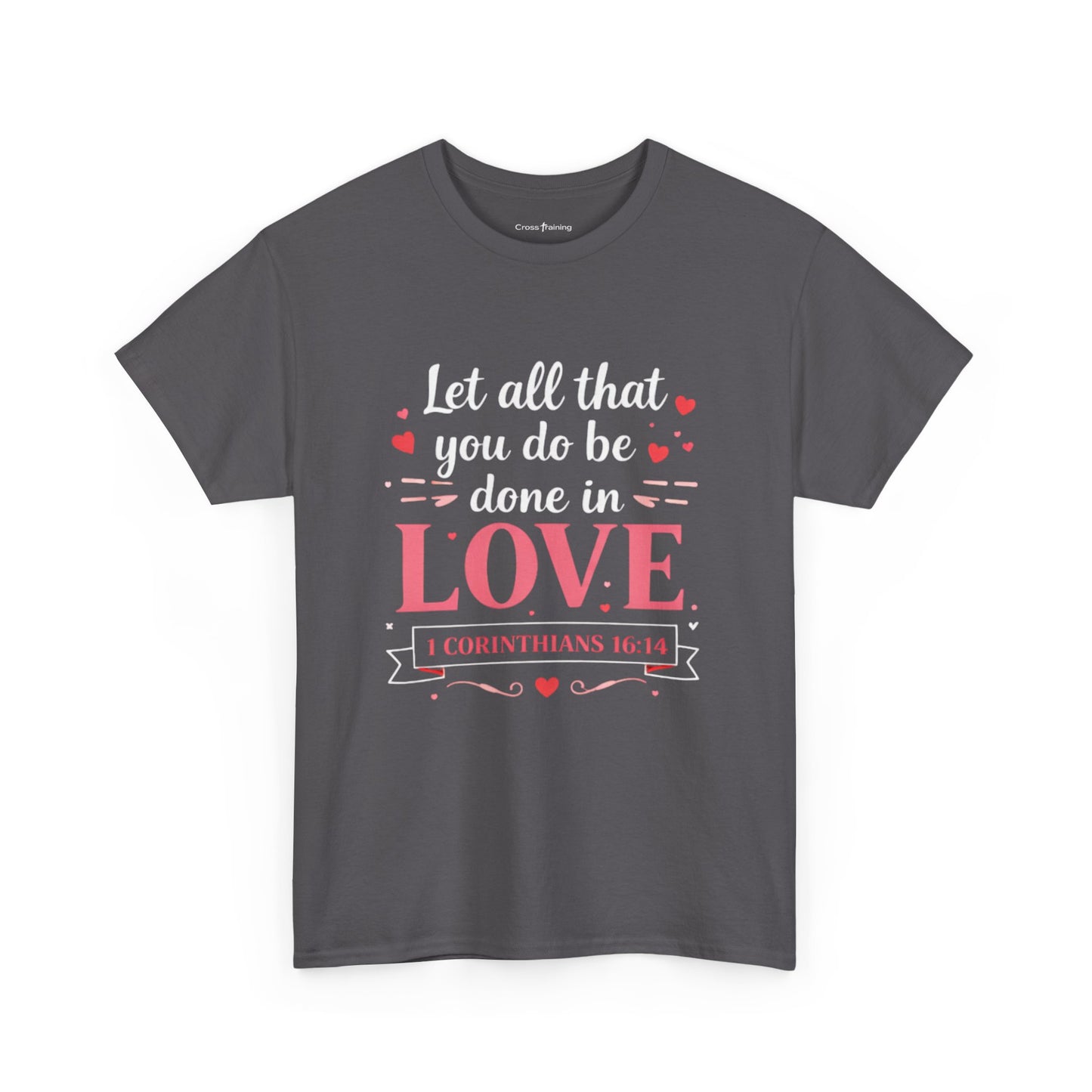 Love Scripture T-Shirt — "Let All That You Do Be Done in Love" (1 Corinthians 16:14)