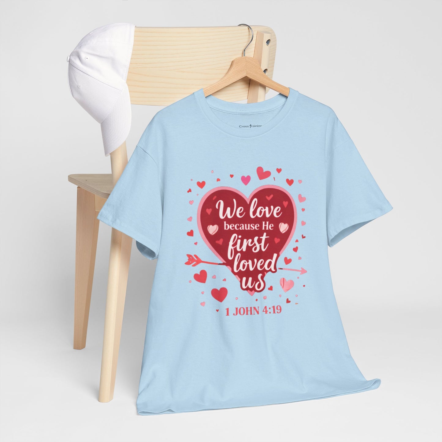 Christian Valentine T-Shirt — “We Love Because He First Loved Us” (1 John 4:19)