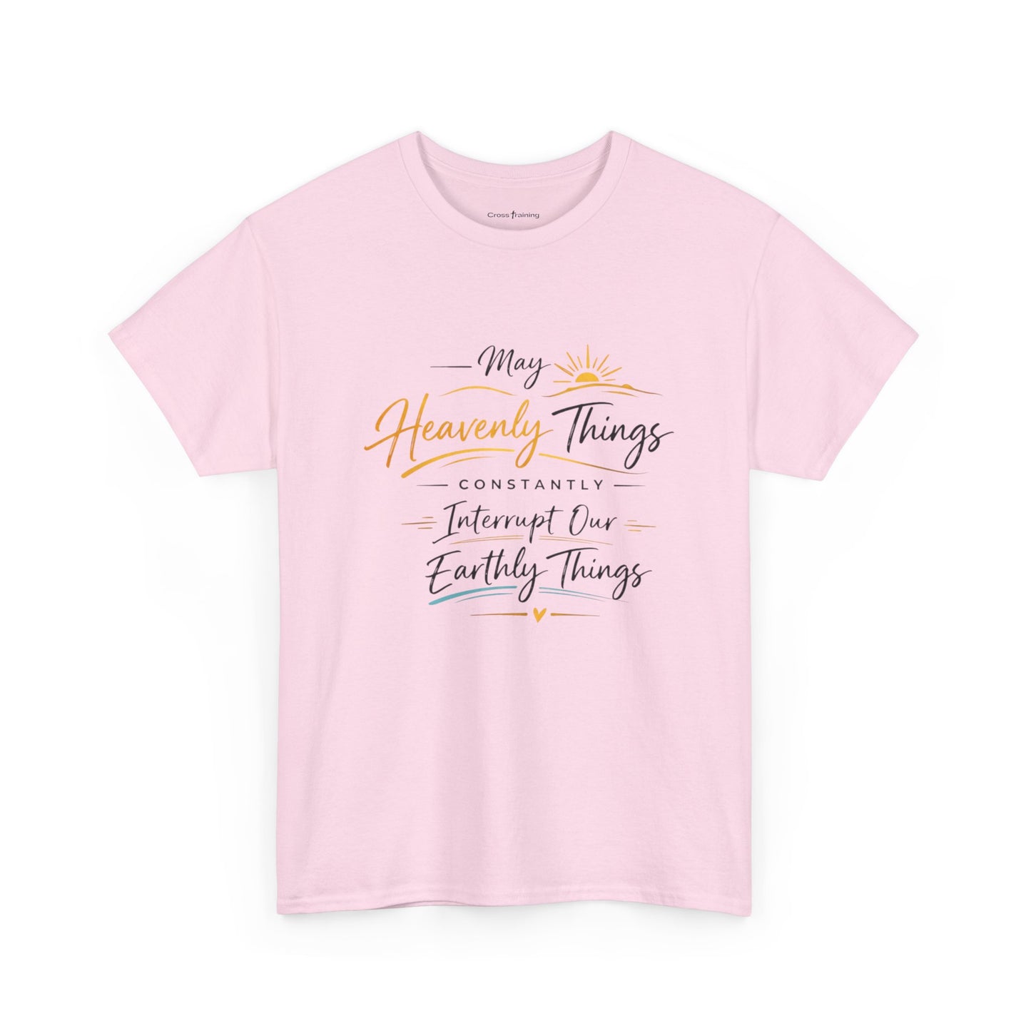T‑Shirt — "May Heavenly Things Constantly Interrupt Our Earthly Things" Inspirational Christian Tee