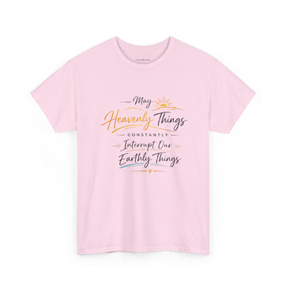 T‑Shirt — "May Heavenly Things Constantly Interrupt Our Earthly Things" Inspirational Christian Tee