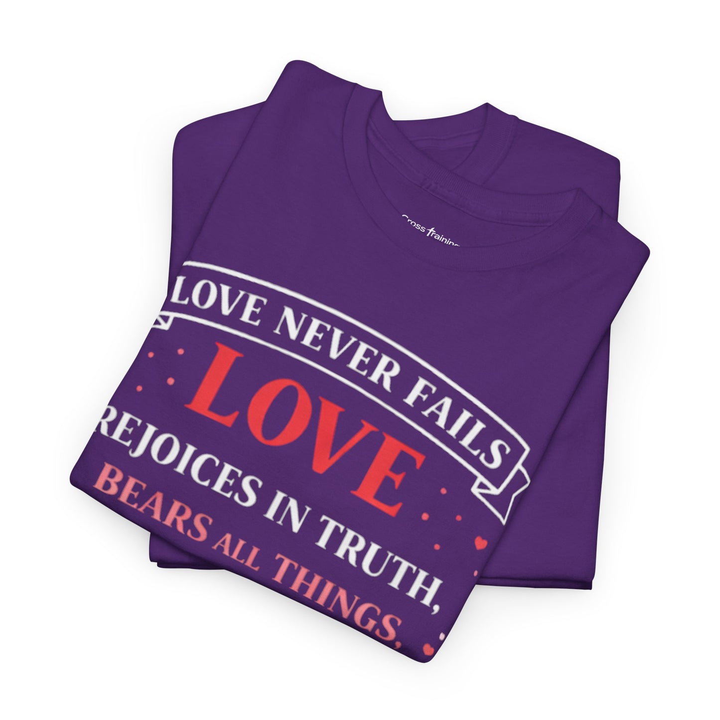 Love Never Fails T-Shirt — 1 Corinthians 13:6-7 Christian Faith Tee