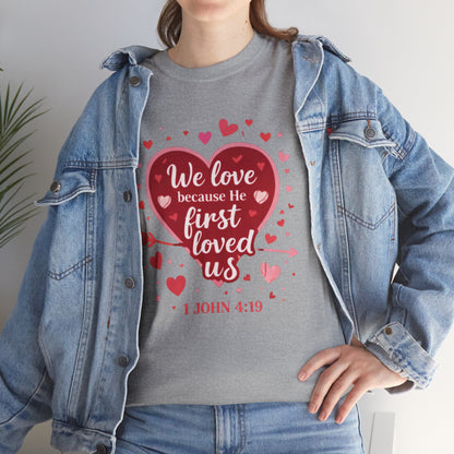 Christian Valentine T-Shirt — “We Love Because He First Loved Us” (1 John 4:19)