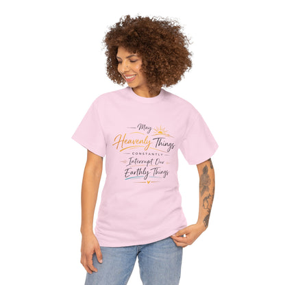 T‑Shirt — "May Heavenly Things Constantly Interrupt Our Earthly Things" Inspirational Christian Tee