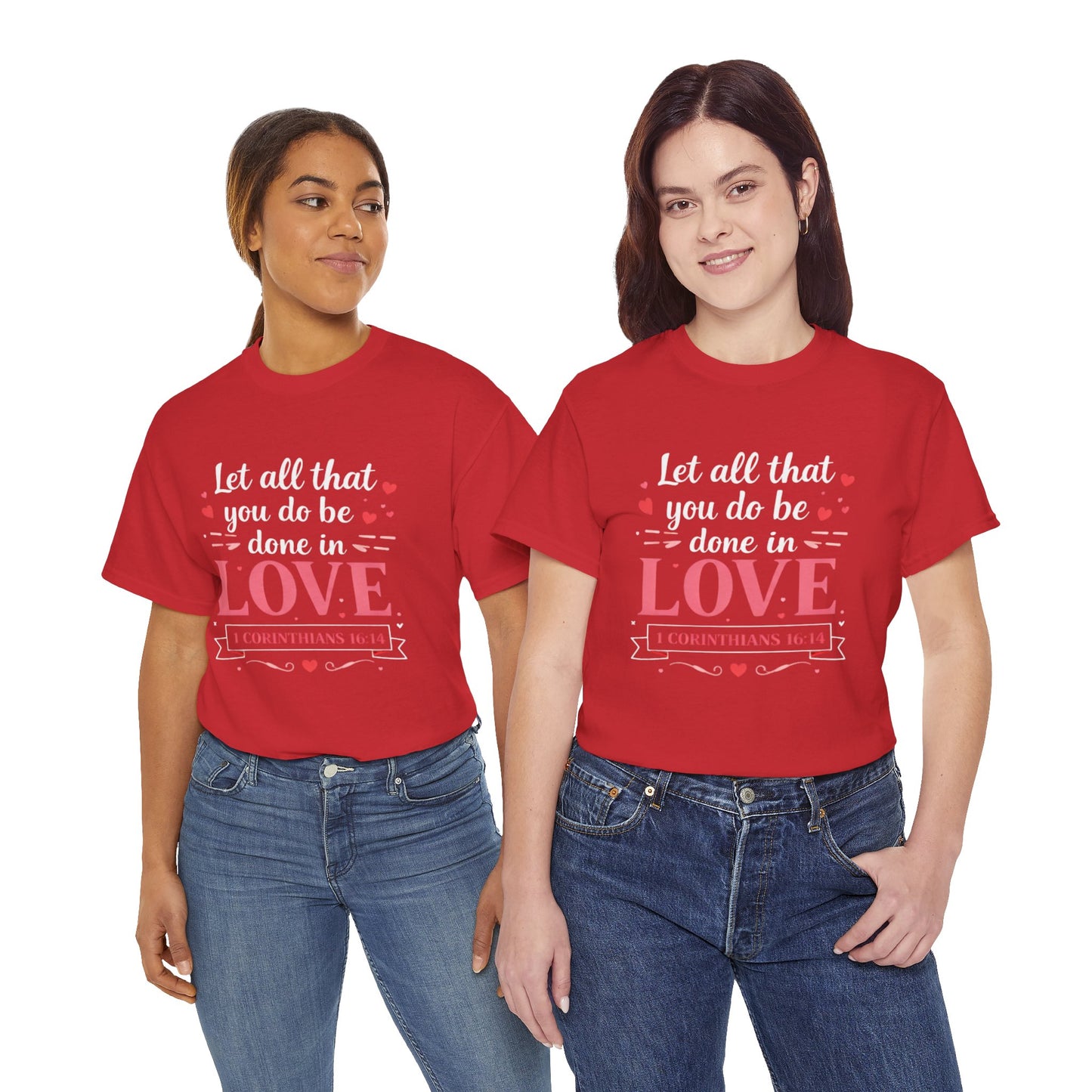 Love Scripture T-Shirt — "Let All That You Do Be Done in Love" (1 Corinthians 16:14)