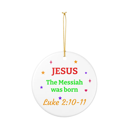 Jesus the Messiah Was Born Ceramic Ornament — Luke 2:10-11 Christmas Decoration