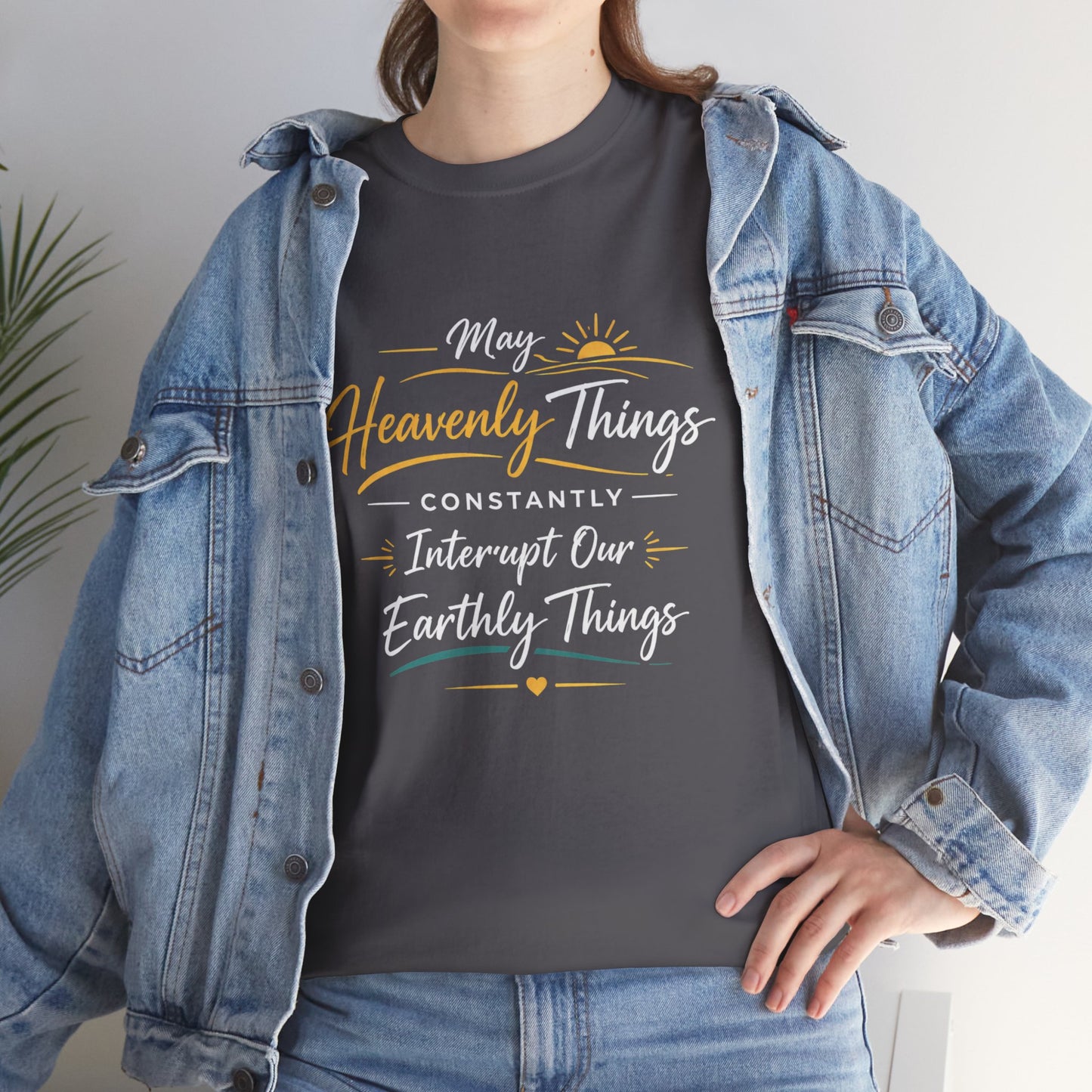 T‑Shirt — "May Heavenly Things Constantly Interrupt Our Earthly Things" Inspirational Christian Tee