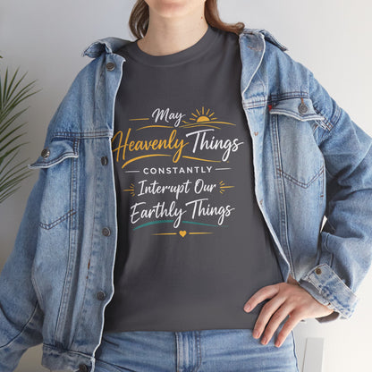 T‑Shirt — "May Heavenly Things Constantly Interrupt Our Earthly Things" Inspirational Christian Tee