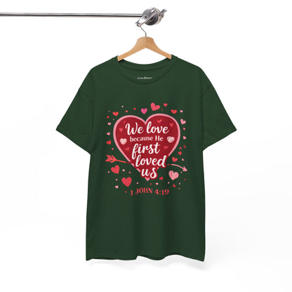 Christian Valentine T-Shirt — “We Love Because He First Loved Us” (1 John 4:19)