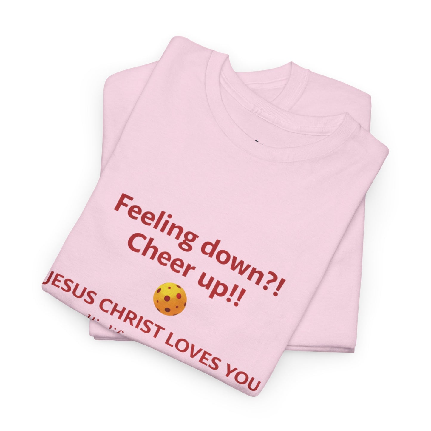 Christian Encouragement T-Shirt — "Feeling down?! Cheer up!! Jesus Christ Loves You" Faith Tee