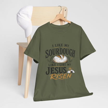 T-Shirt — "I Like My Sourdough Like I Like My Jesus Risen" Christian Easter Bread Tee