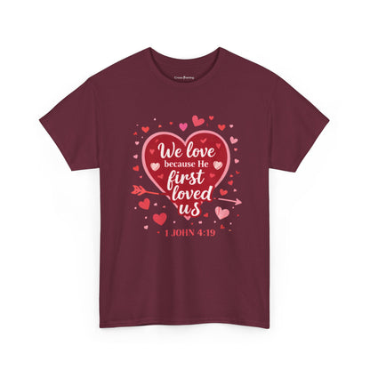 Christian Valentine T-Shirt — “We Love Because He First Loved Us” (1 John 4:19)