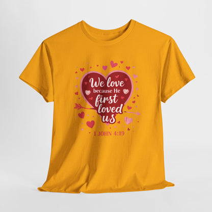 Christian Valentine T-Shirt — “We Love Because He First Loved Us” (1 John 4:19)