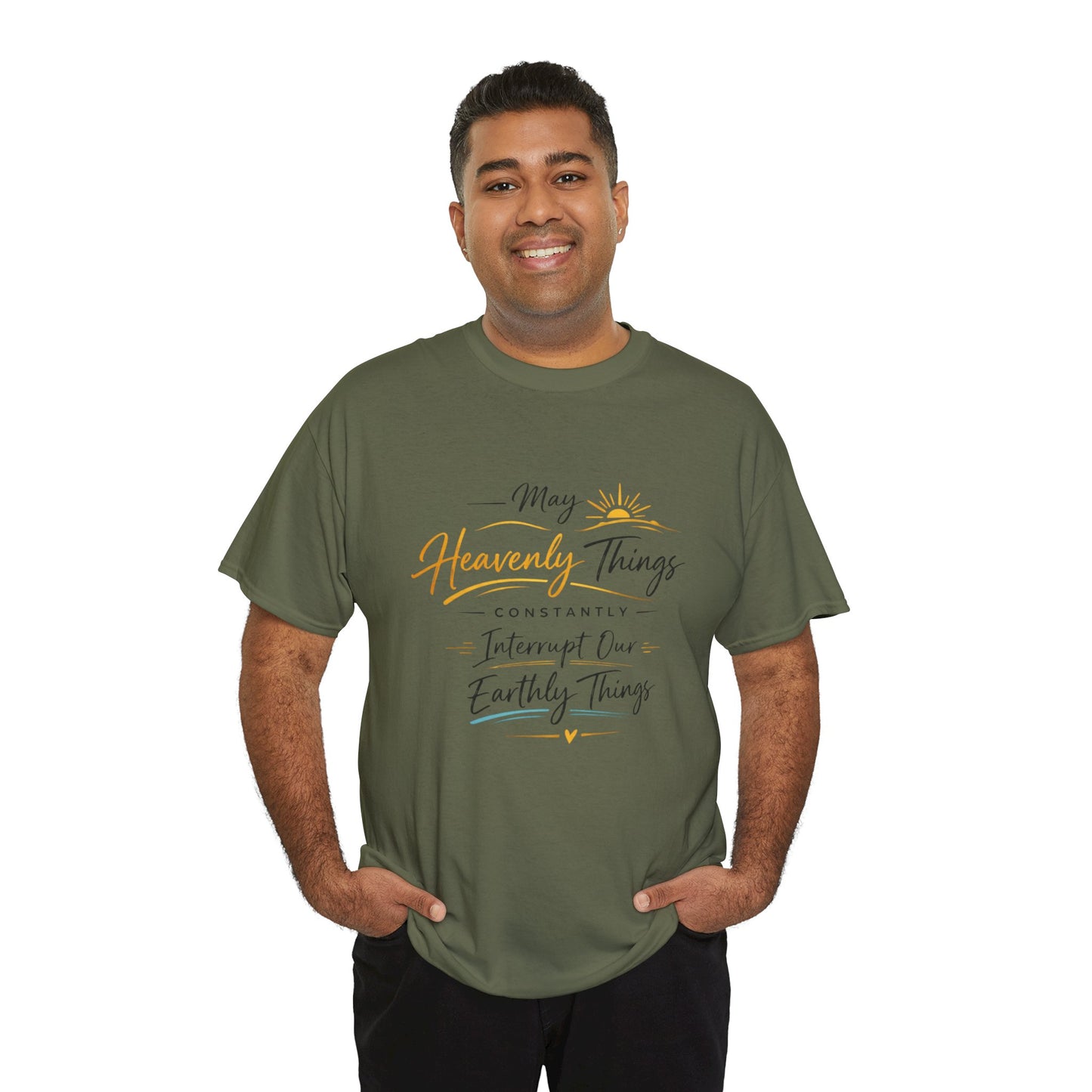 T‑Shirt — "May Heavenly Things Constantly Interrupt Our Earthly Things" Inspirational Christian Tee