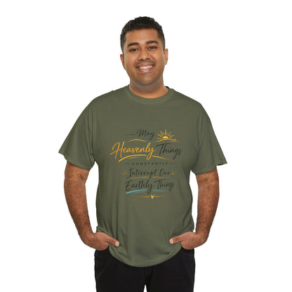 T‑Shirt — "May Heavenly Things Constantly Interrupt Our Earthly Things" Inspirational Christian Tee