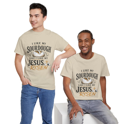 T-Shirt — "I Like My Sourdough Like I Like My Jesus Risen" Christian Easter Bread Tee