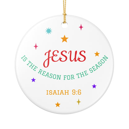 Jesus Is the Reason for the Season Ceramic Ornament — Isaiah 9:6 Christmas Decoration
