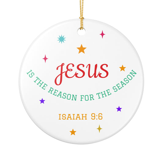 Jesus Is the Reason for the Season Ceramic Ornament — Isaiah 9:6 Christmas Decoration