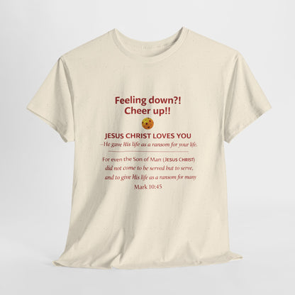 Christian Encouragement T-Shirt — "Feeling down?! Cheer up!! Jesus Christ Loves You" Faith Tee