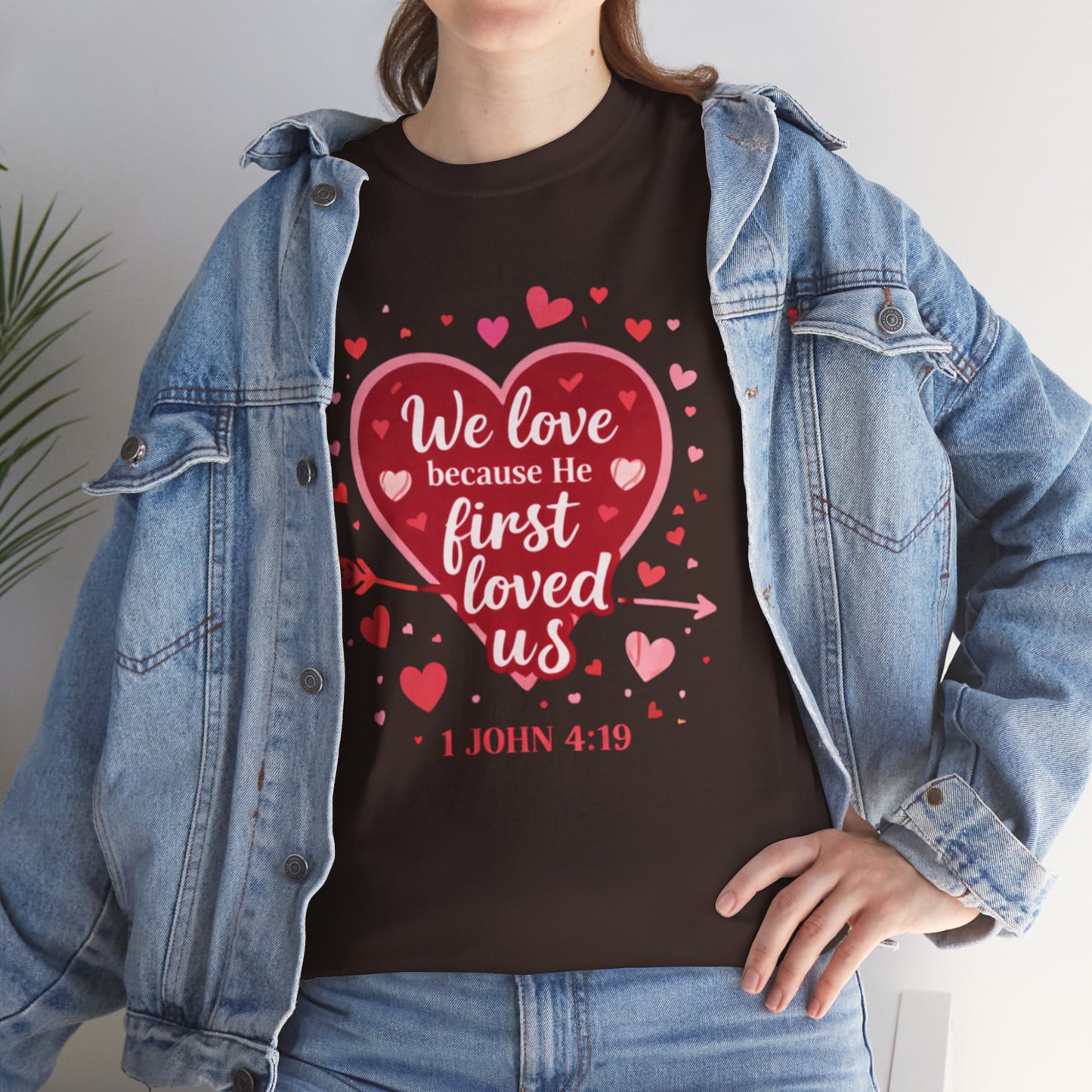 Christian Valentine T-Shirt — “We Love Because He First Loved Us” (1 John 4:19)