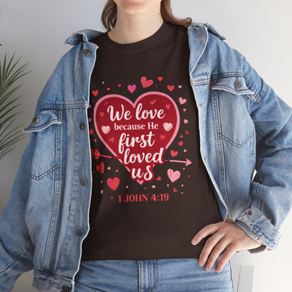 Christian Valentine T-Shirt — “We Love Because He First Loved Us” (1 John 4:19)