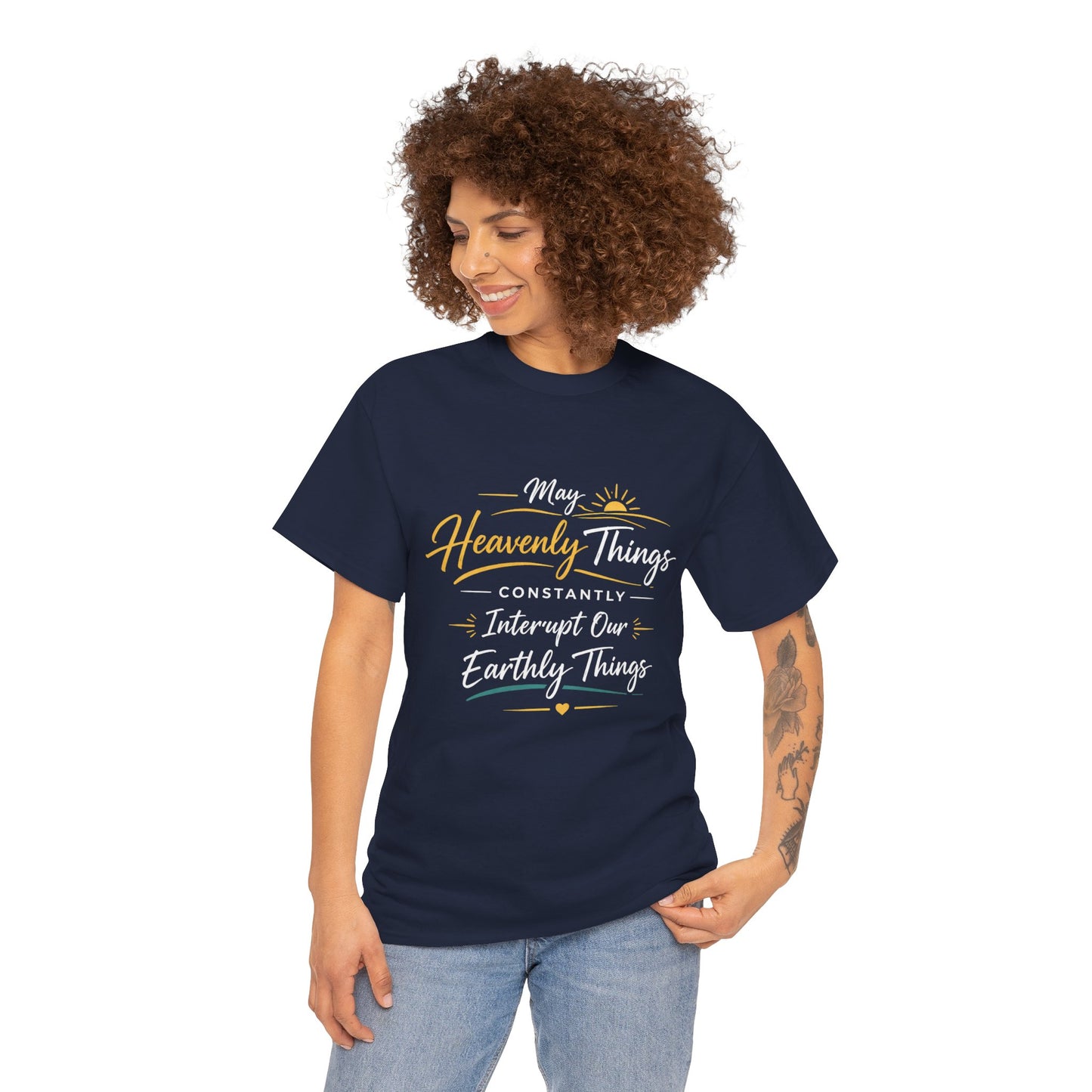 T‑Shirt — "May Heavenly Things Constantly Interrupt Our Earthly Things" Inspirational Christian Tee