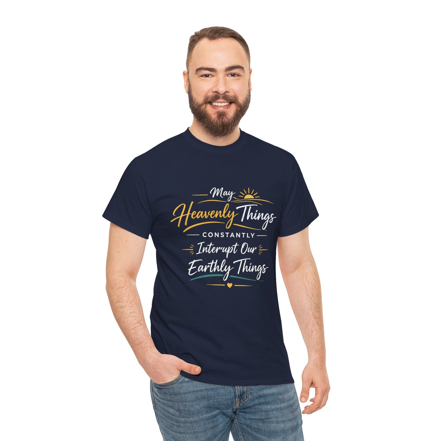 T‑Shirt — "May Heavenly Things Constantly Interrupt Our Earthly Things" Inspirational Christian Tee