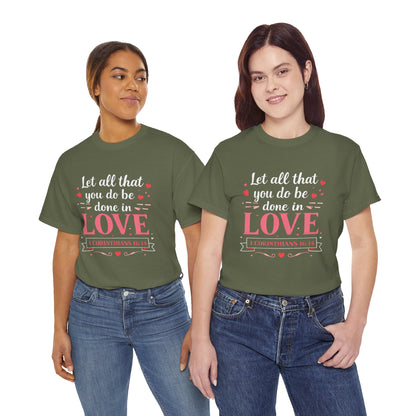 Love Scripture T-Shirt — "Let All That You Do Be Done in Love" (1 Corinthians 16:14)