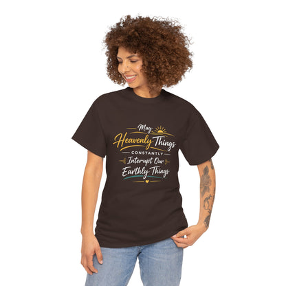 T‑Shirt — "May Heavenly Things Constantly Interrupt Our Earthly Things" Inspirational Christian Tee