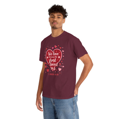 Christian Valentine T-Shirt — “We Love Because He First Loved Us” (1 John 4:19)