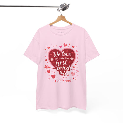 Christian Valentine T-Shirt — “We Love Because He First Loved Us” (1 John 4:19)