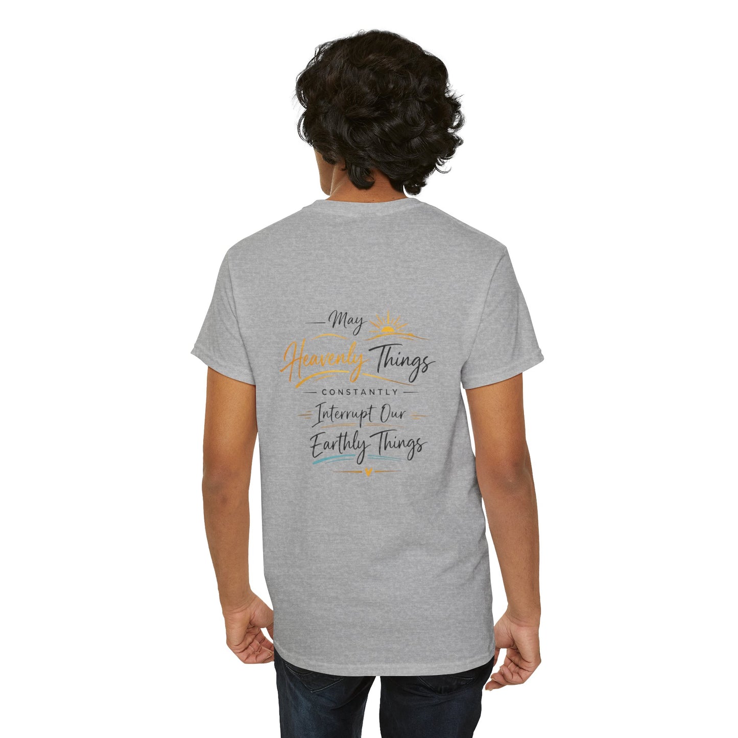 T-Shirt — “May Heavenly Things Constantly Interrupt Our Earthly Things” Inspirational Christian Tee