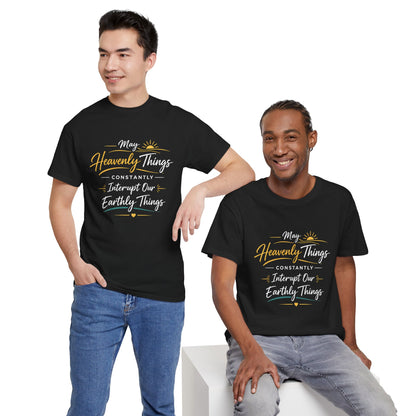 T‑Shirt — "May Heavenly Things Constantly Interrupt Our Earthly Things" Inspirational Christian Tee