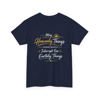 Christian Cross Tee — "May Heavenly Things Constantly Interrupt Our Earthly Things" Inspirational T‑Shirt