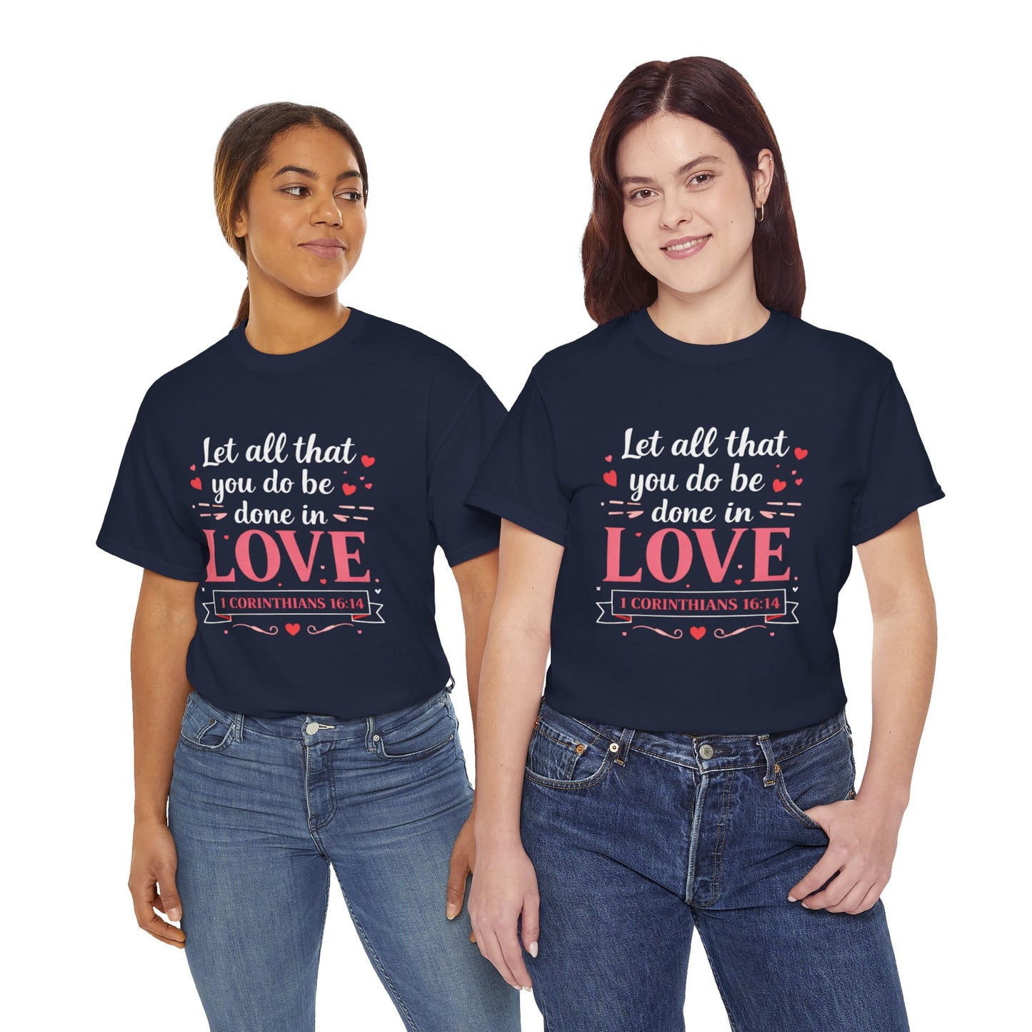 Love Scripture T-Shirt — "Let All That You Do Be Done in Love" (1 Corinthians 16:14)