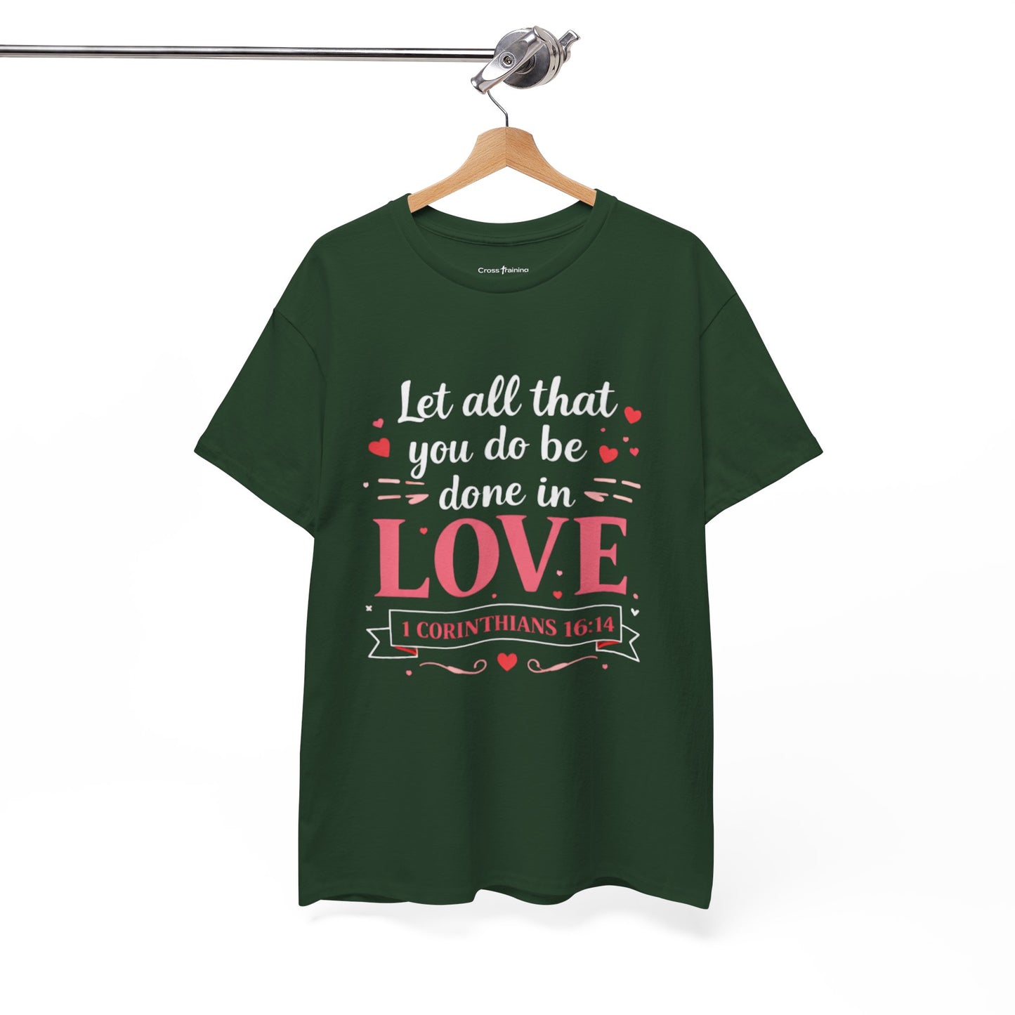 Love Scripture T-Shirt — "Let All That You Do Be Done in Love" (1 Corinthians 16:14)