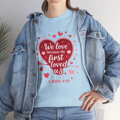 Christian Valentine T-Shirt — “We Love Because He First Loved Us” (1 John 4:19)
