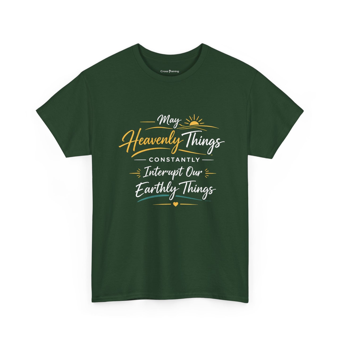 T‑Shirt — "May Heavenly Things Constantly Interrupt Our Earthly Things" Inspirational Christian Tee