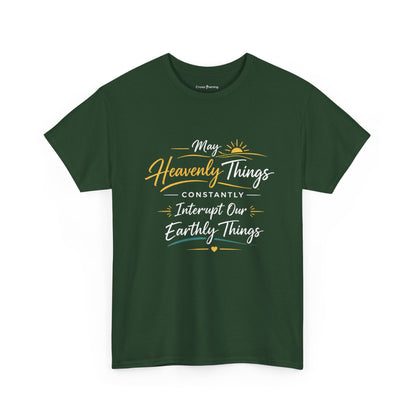 T‑Shirt — "May Heavenly Things Constantly Interrupt Our Earthly Things" Inspirational Christian Tee