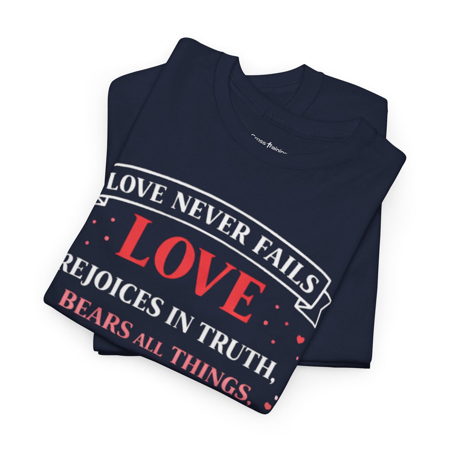 Love Never Fails T-Shirt — 1 Corinthians 13:6-7 Christian Faith Tee