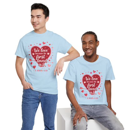 Christian Valentine T-Shirt — “We Love Because He First Loved Us” (1 John 4:19)
