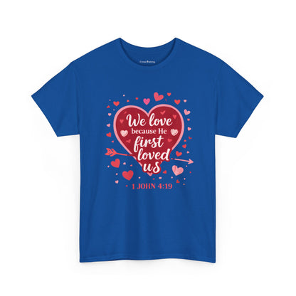 Christian Valentine T-Shirt — “We Love Because He First Loved Us” (1 John 4:19)